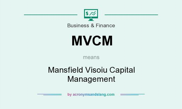 What does MVCM mean? It stands for Mansfield Visoiu Capital Management