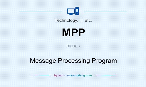 What does MPP mean? It stands for Message Processing Program