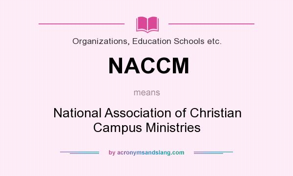What does NACCM mean? It stands for National Association of Christian Campus Ministries