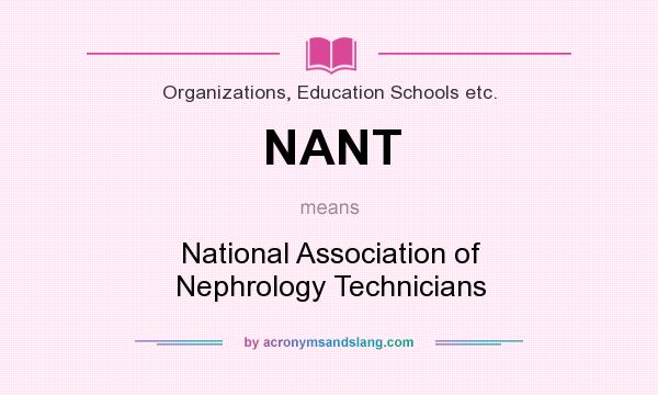 What does NANT mean? It stands for National Association of Nephrology Technicians