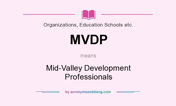 What does MVDP mean? It stands for Mid-Valley Development Professionals