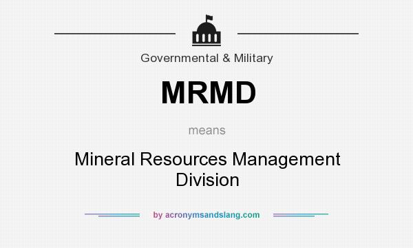 What does MRMD mean? It stands for Mineral Resources Management Division