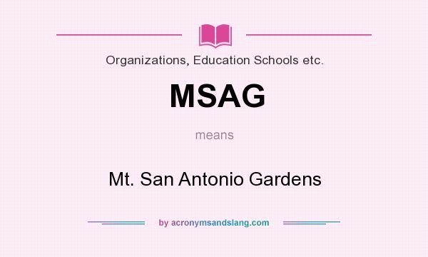 What does MSAG mean? It stands for Mt. San Antonio Gardens