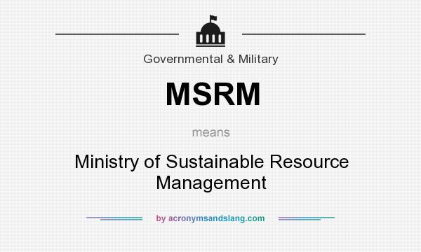 What does MSRM mean? It stands for Ministry of Sustainable Resource Management