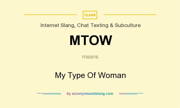 What does MTOW mean? It stands for My Type Of Woman