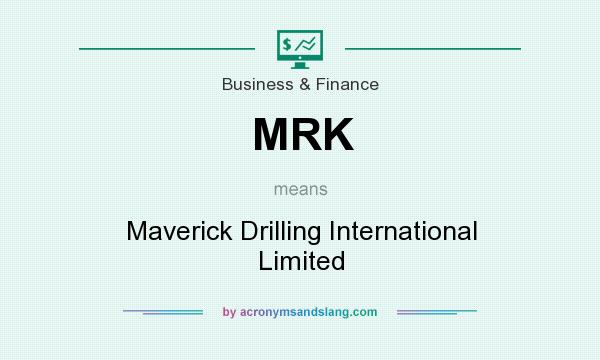 What does MRK mean? It stands for Maverick Drilling International Limited