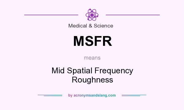 What does MSFR mean? It stands for Mid Spatial Frequency Roughness