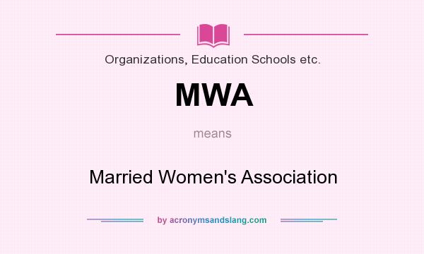 What does MWA mean? It stands for Married Women`s Association