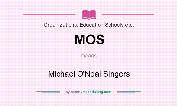 What does MOS mean? It stands for Michael O`Neal Singers