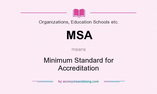 What does MSA mean? It stands for Minimum Standard for Accreditation