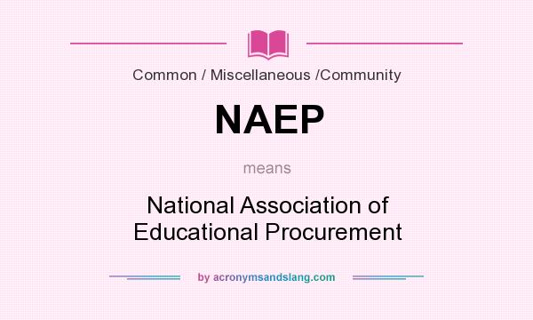 What does NAEP mean? It stands for National Association of Educational Procurement