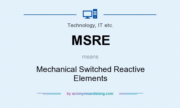 What does MSRE mean? It stands for Mechanical Switched Reactive Elements