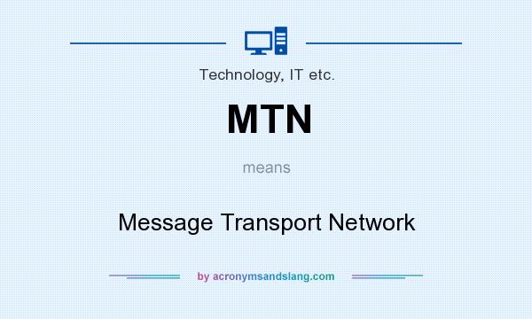What does MTN mean? It stands for Message Transport Network