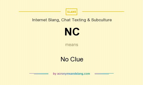 What does NC mean? It stands for No Clue
