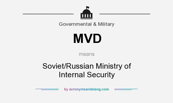 What does MVD mean? It stands for Soviet/Russian Ministry of Internal Security