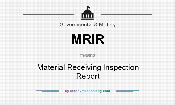 What does MRIR mean? It stands for Material Receiving Inspection Report