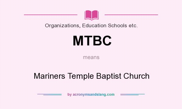 What does MTBC mean? It stands for Mariners Temple Baptist Church