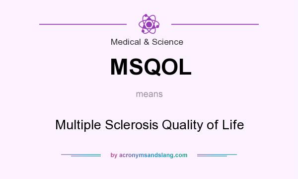 What does MSQOL mean? It stands for Multiple Sclerosis Quality of Life