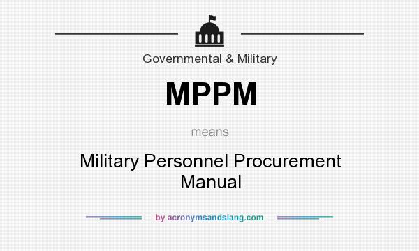 What does MPPM mean? It stands for Military Personnel Procurement Manual