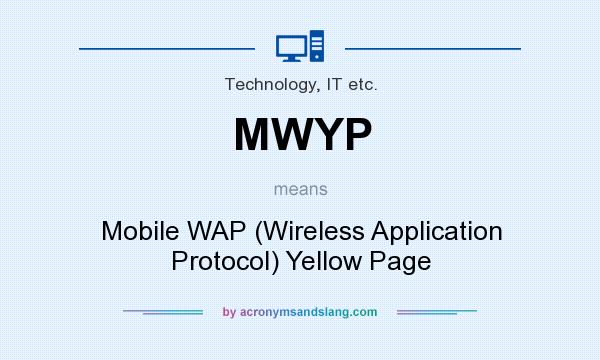 What does MWYP mean? It stands for Mobile WAP (Wireless Application Protocol) Yellow Page