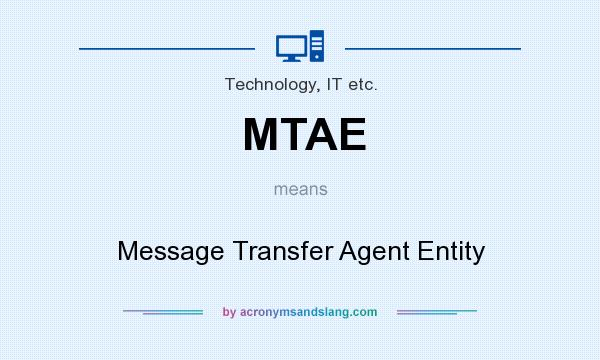 What does MTAE mean? It stands for Message Transfer Agent Entity