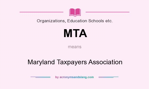 What does MTA mean? It stands for Maryland Taxpayers Association