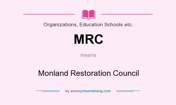 What does MRC mean? It stands for Monland Restoration Council