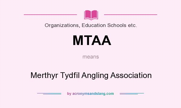 What does MTAA mean? It stands for Merthyr Tydfil Angling Association