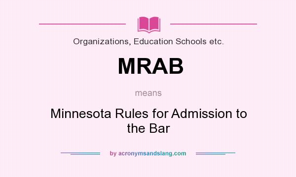 What does MRAB mean? It stands for Minnesota Rules for Admission to the Bar