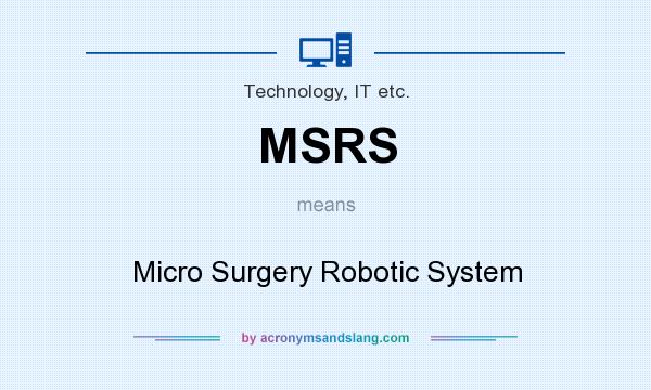 What does MSRS mean? It stands for Micro Surgery Robotic System