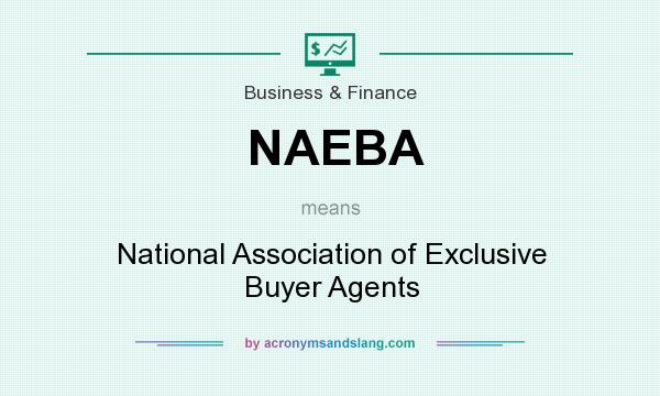 What does NAEBA mean? It stands for National Association of Exclusive Buyer Agents
