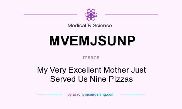 What does MVEMJSUNP mean? It stands for My Very Excellent Mother Just Served Us Nine Pizzas