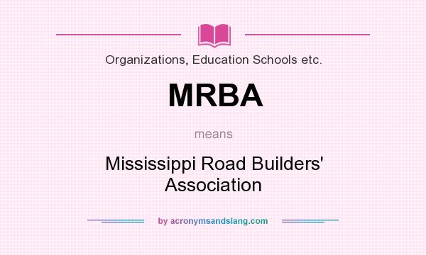 What does MRBA mean? It stands for Mississippi Road Builders` Association