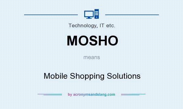 What does MOSHO mean? It stands for Mobile Shopping Solutions