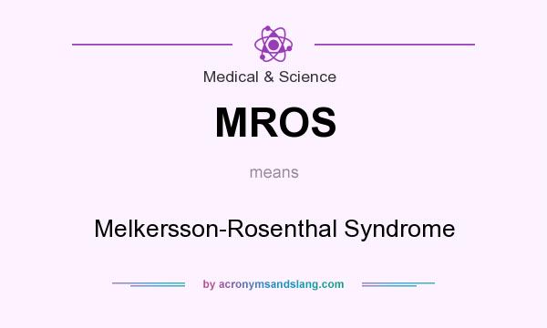 What does MROS mean? It stands for Melkersson-Rosenthal Syndrome