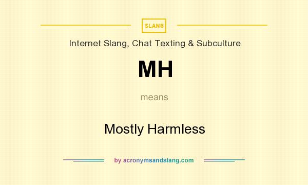 What does MH mean? It stands for Mostly Harmless