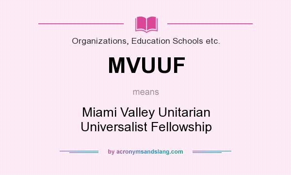 What does MVUUF mean? It stands for Miami Valley Unitarian Universalist Fellowship