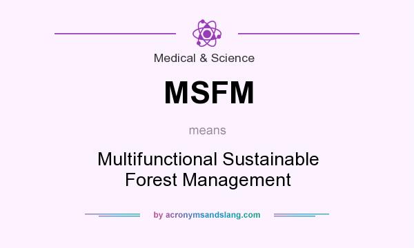 What does MSFM mean? It stands for Multifunctional Sustainable Forest Management