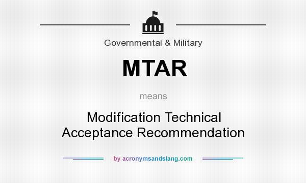 What does MTAR mean? It stands for Modification Technical Acceptance Recommendation
