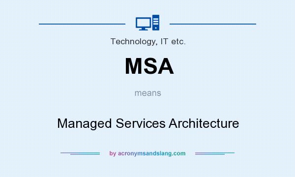 What does MSA mean? It stands for Managed Services Architecture