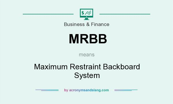 What does MRBB mean? It stands for Maximum Restraint Backboard System