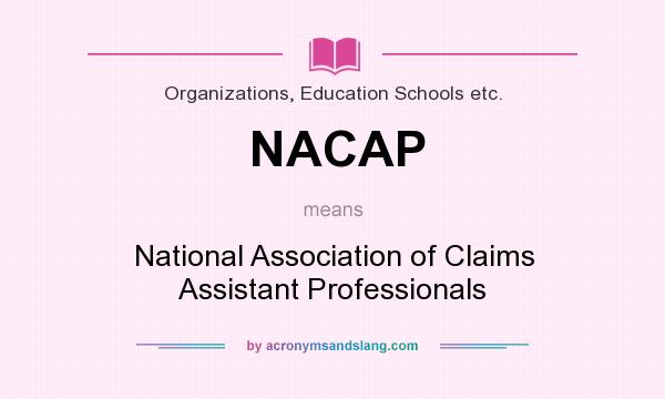 What does NACAP mean? It stands for National Association of Claims Assistant Professionals