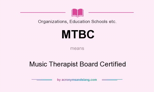 What does MTBC mean? It stands for Music Therapist Board Certified