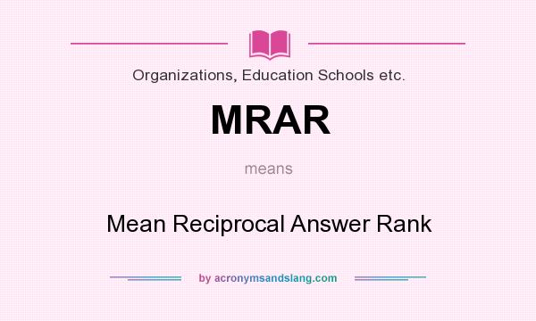 What does MRAR mean? It stands for Mean Reciprocal Answer Rank