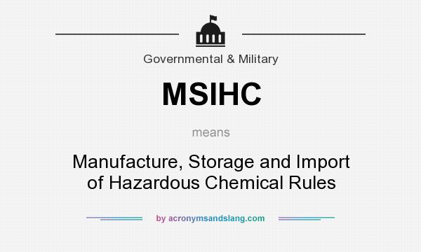 What does MSIHC mean? It stands for Manufacture, Storage and Import of Hazardous Chemical Rules