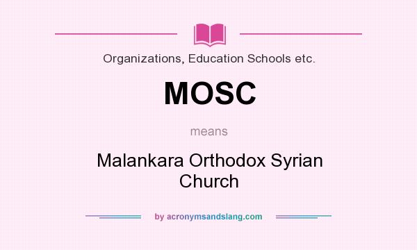 What does MOSC mean? It stands for Malankara Orthodox Syrian Church