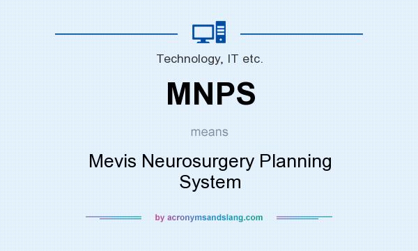 What does MNPS mean? It stands for Mevis Neurosurgery Planning System