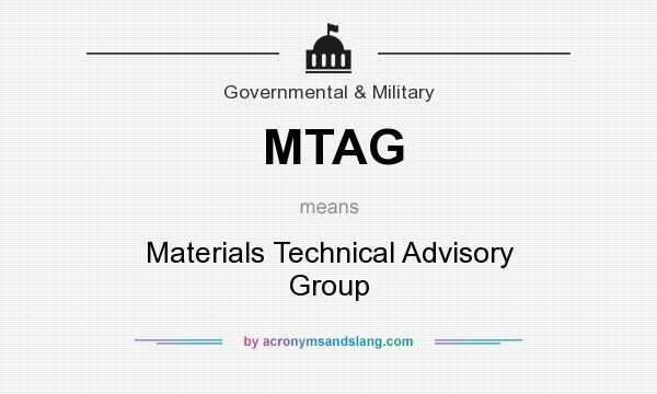 What does MTAG mean? It stands for Materials Technical Advisory Group
