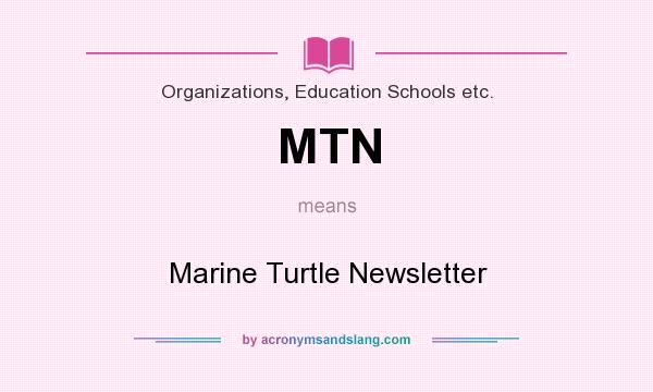 What does MTN mean? It stands for Marine Turtle Newsletter