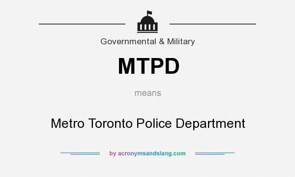 What does MTPD mean? It stands for Metro Toronto Police Department